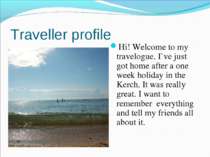 Traveller profile Hi! Welcome to my travelogue. I`ve just got home after a on...