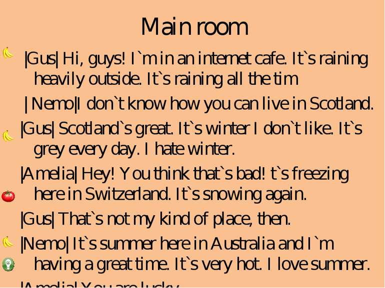 Main room |Gus| Hi, guys! I`m in an internet cafe. It`s raining heavily outsi...