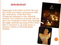 HOGMANAY Hogmanay is the Scots word for the last day of the year and is synon...