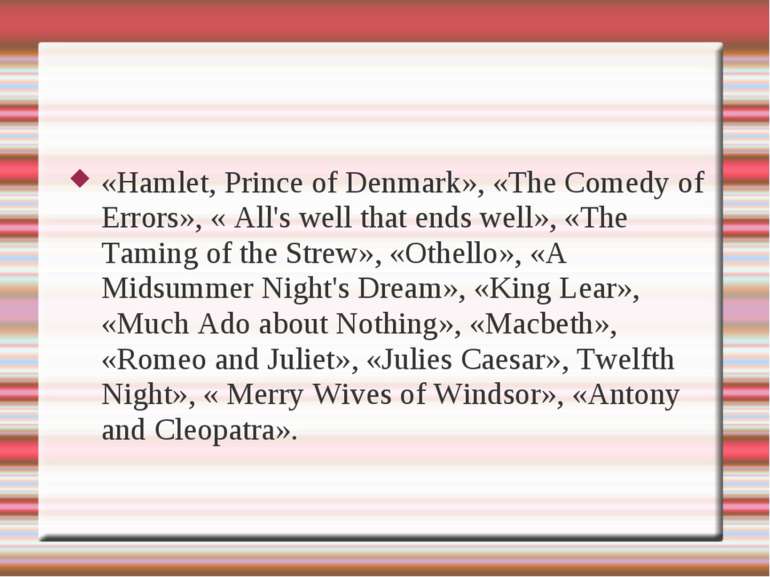 «Hamlet, Prince of Denmark», «The Comedy of Errors», « All's well that ends w...