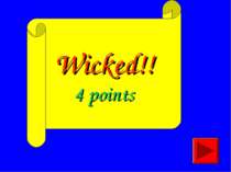 Wicked!! 4 points