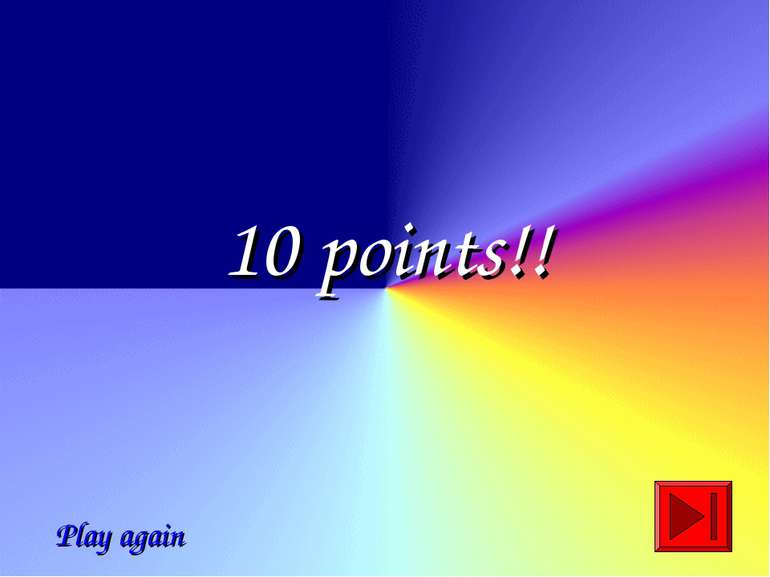 10 points!! Play again