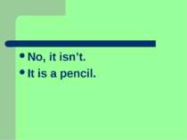 No, it isn’t. It is a pencil.