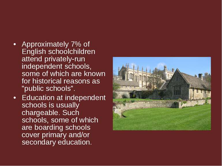 Approximately 7% of English schoolchildren attend privately-run independent s...