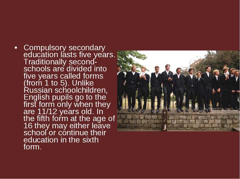 Compulsory secondary education lasts five years. Traditionally second-schools...