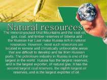 The mineral-packed Ural Mountains and the vast oil, gas, coal, and timber res...