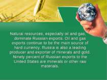 Natural resources, especially oil and gas, dominate Russian exports. Oil and ...