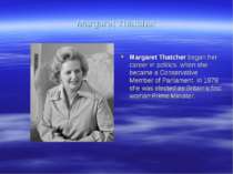 Margaret Thatcher Margaret Thatcher began her career in politics, when she be...