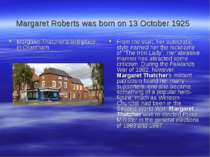 Margaret Roberts was born on 13 October 1925 Margaret Thatcher's birthplace, ...