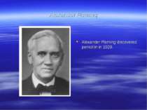 Alexander Fleming Alexander Fleming discovered penicillin in 1929.