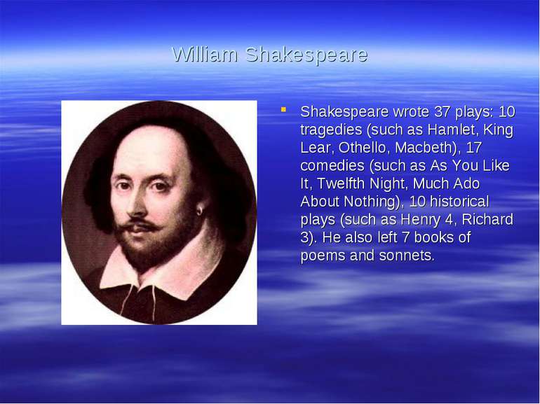 William Shakespeare Shakespeare wrote 37 plays: 10 tragedies (such as Hamlet,...