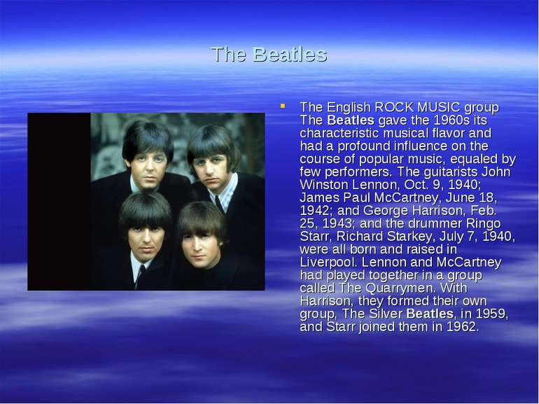 The Beatles The English ROCK MUSIC group The Beatles gave the 1960s its chara...