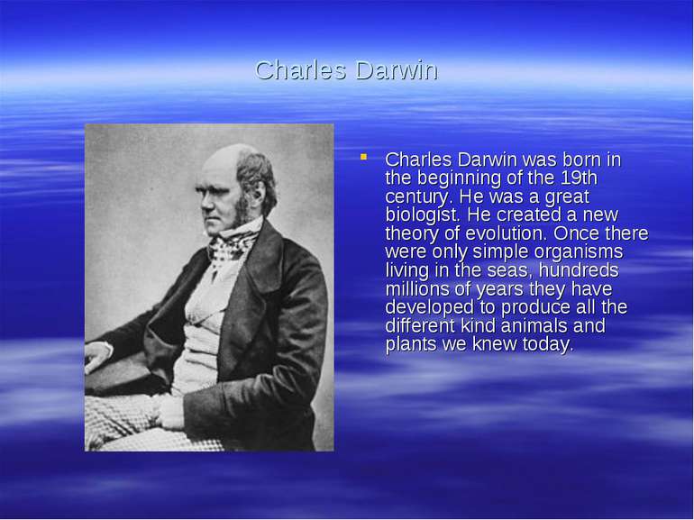 Charles Darwin Charles Darwin was born in the beginning of the 19th century. ...