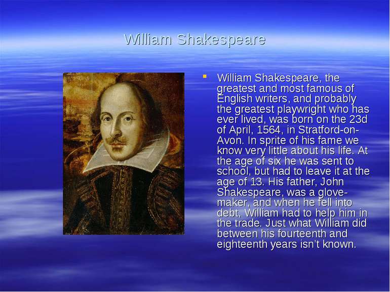 William Shakespeare William Shakespeare, the greatest and most famous of Engl...
