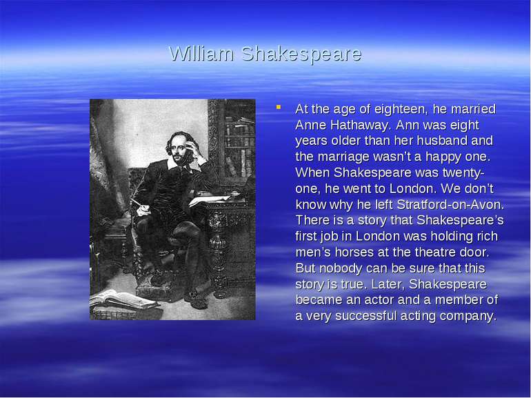 William Shakespeare At the age of eighteen, he married Anne Hathaway. Ann was...