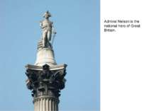 Admiral Nelson is the national hero of Great Britain.
