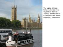 The capital of Great Britain is London. It is situated on the river Thames. T...