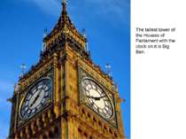 The tallest tower of the Houses of Parliament with the clock on it is Big Ben.