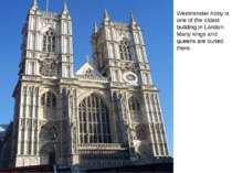 Westminster Abby is one of the oldest building in London. Many kings and quee...