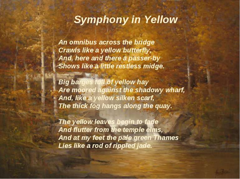 Symphony in Yellow An omnibus across the bridge Crawls like a yellow butterfl...