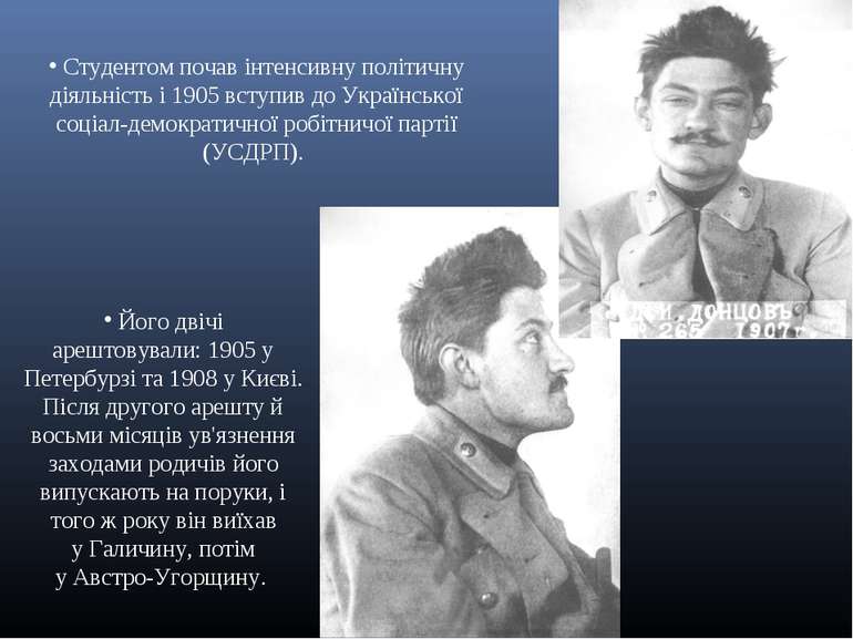 Студентом почав інтенсивну політичну діяльність і 1905 вступив до Української...