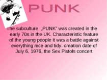 The subculture „PUNK” was created in the early 70s in the UK. Characteristic ...