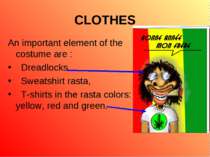 CLOTHES An important element of the costume are : Dreadlocks Sweatshirt rasta...