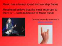 Music has a heavy sound and worship Satan Metalhead believe that the most imp...