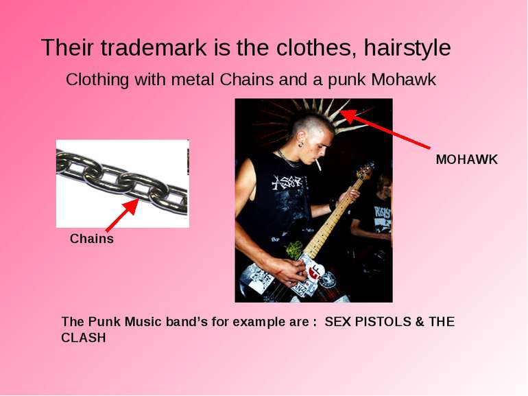 Their trademark is the clothes, hairstyle Clothing with metal Chains and a pu...
