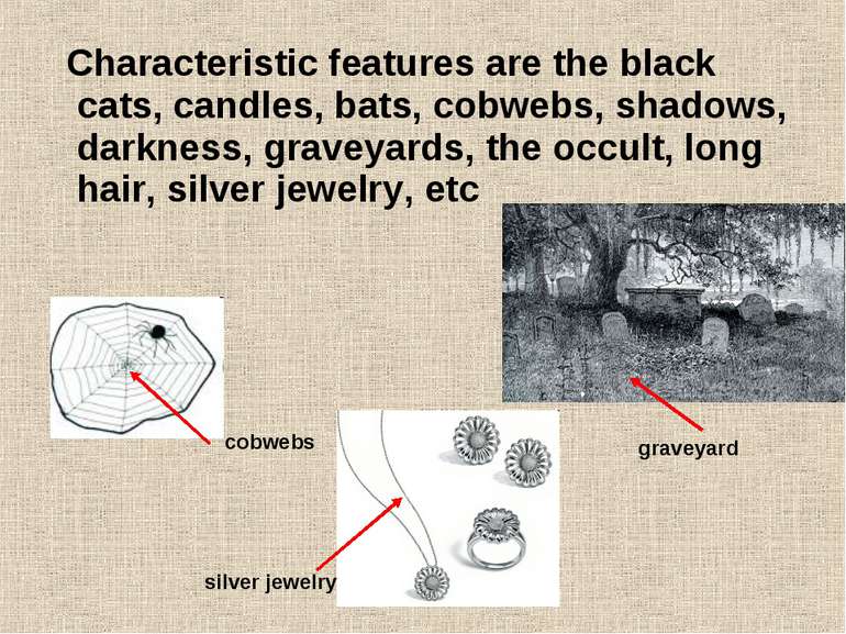 Characteristic features are the black cats, candles, bats, cobwebs, shadows, ...