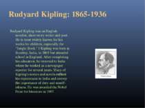 Rudyard Kipling: 1865-1936 Rudyard Kipling was an English novelist, short-sto...