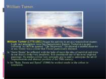 William Turner. William Turner (1775-1851) began his activity in art as a wat...