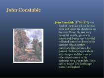 John Constable John Constable (1776-1837) was fond of the place where he was ...