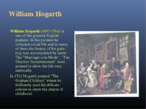 William Hogarth William Hogarth (1697-1764) is one of the greatest English pa...