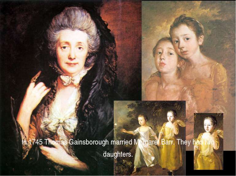 In 1745 Thomas Gainsborough married Margaret Barr. They had two daughters.