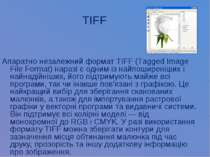 TIFF Апаратно незалежний формат TIFF (Tagged Image File Format) наразі є одни...