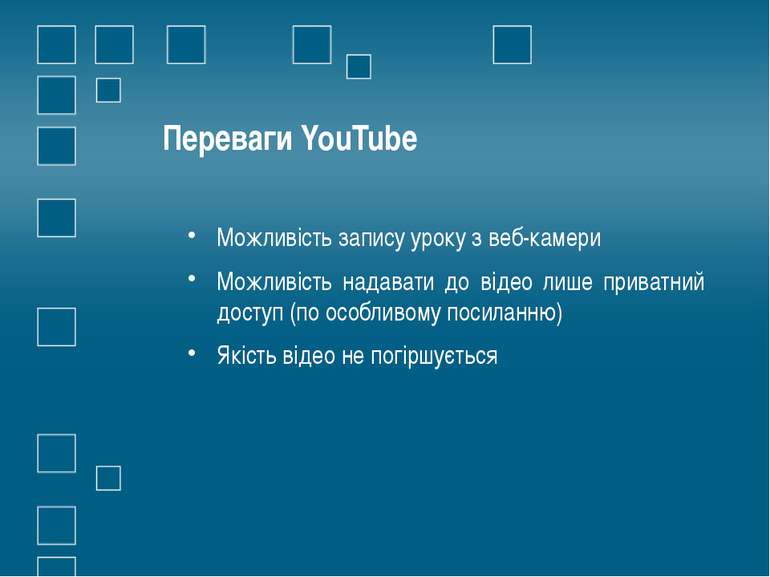 Переваги YouTube Можливість запису уроку з веб-камери Можливість надавати до ...