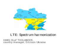 HANS OLoF THOLANDER, country manager, Ericsson Ukraine LTE: Spectrum harmoniz...