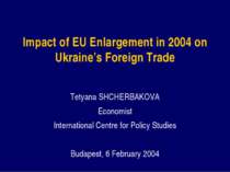 Impact of EU Enlargement in 2004 on Ukraine’s Foreign Trade Tetyana SHCHERBAK...