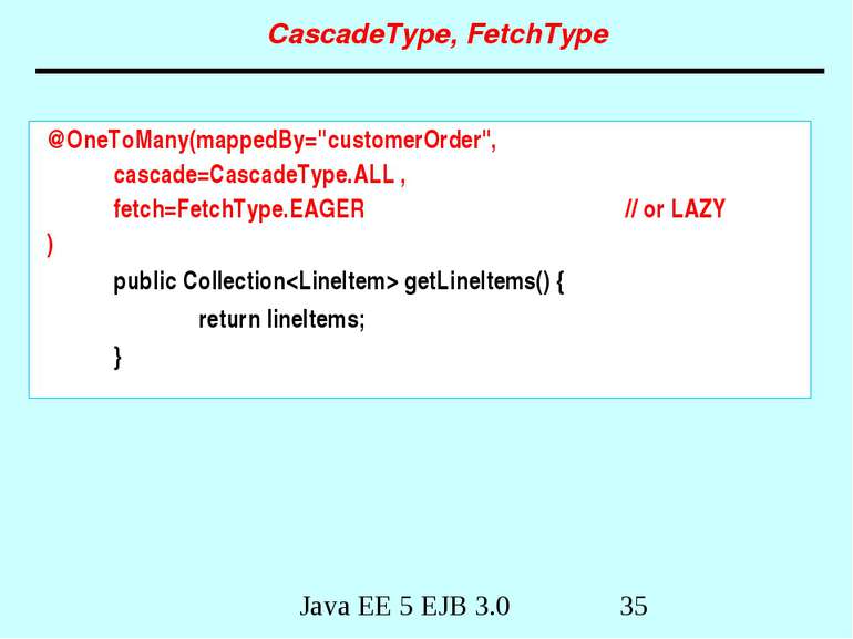 CascadeType, FetchType @OneToMany(mappedBy="customerOrder", cascade=CascadeTy...