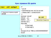 Крок: отримання IDL-файлів Sm1.java rmic -idl smImpl /** * sm.idl * Generated...