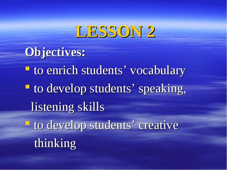 LESSON 2 Objectives: to enrich students’ vocabulary to develop students’ spea...