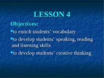 LESSON 4 Objectives: to enrich students’ vocabulary to develop students’ spea...