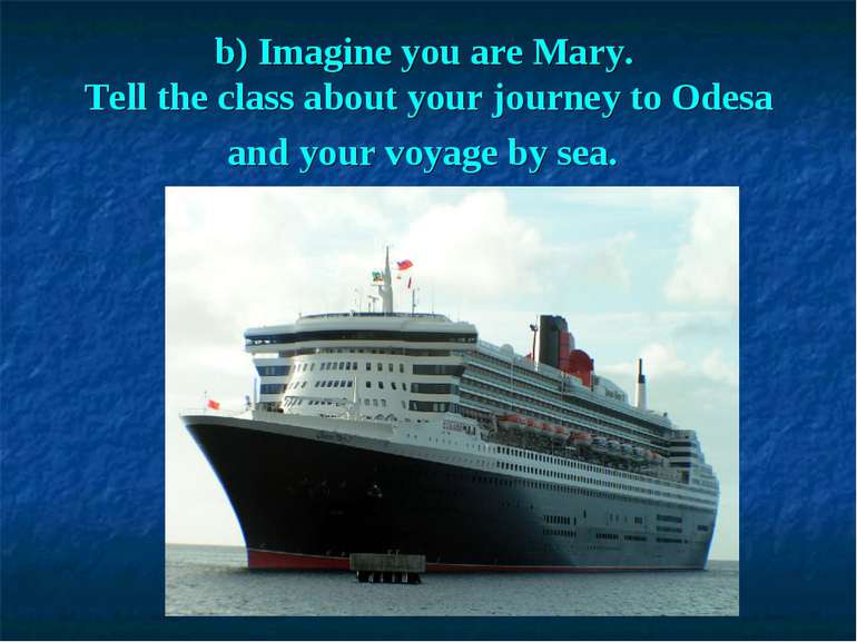 b) Imagine you are Mary. Tell the class about your journey to Odesa and your ...