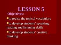 LESSON 5 Objectives: to revise the topical vocabulary to develop students’ sp...