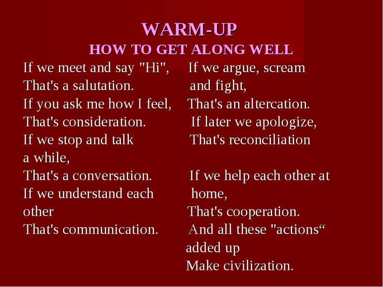WARM-UP HOW TO GET ALONG WELL If we meet and say "Hi", If we argue, scream Th...
