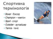 Boxer - боксер Champion – чемпіон Sport - спорт Outsider - аутсайдер Tennis -...