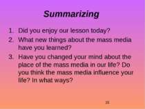 Summarizing Did you enjoy our lesson today? What new things about the mass me...