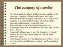 The category of number They distinguish the plural and the singular number in...