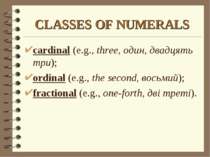 CLASSES OF NUMERALS cardinal (e.g., three, один, двадцять три); ordinal (e.g....